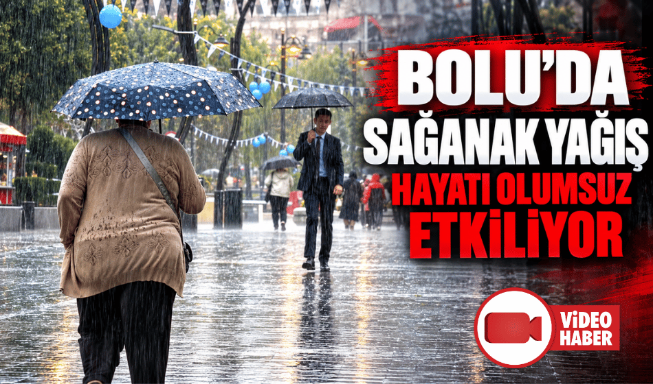 Bolu'da sağanak yağış hayatı olumsuz etkiliyor