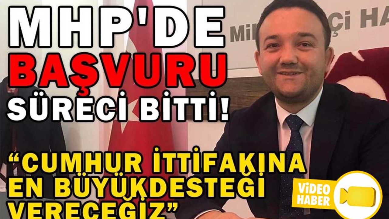 MHP'DE BAŞVURU SÜRECİ BİTTİ!