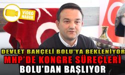 MHP’DE KONGRE SÜREÇLERİ BOLU’DAN BAŞLIYOR