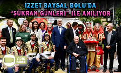 İZZET BAYSAL BOLU'DA “ŞÜKRAN GÜNLERİ” İLE ANILIYOR