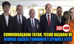 CUMHURBAŞKANI TATAR, TESUD BAŞKANI VE KIBRIS GAZİSİ YAMANER’İ ZİYARET ETTİ