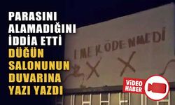DÜĞÜN SALONUNUN DUVARINA “EMEK ÖDENMEDİ” YAZDI