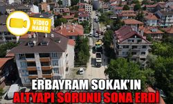 ERBAYRAM SOKAK’IN ALTYAPI SORUNU TARİH OLDU