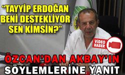 “TAYYİP ERDOĞAN BENİ DESTEKLİYOR SEN KİMSİN?”