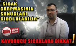 KAVURUCU SICAKLARA DİKKAT!