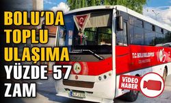 BOLU’DA TOPLU TAŞIMAYA YÜZDE 57 ORANINDA ZAM YAPILDI