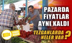 PAZARDA FİYATLAR AYNI KALDI