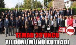 TEMAD 39’UNCU YILDÖNÜMÜNÜ KUTLADI