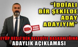 EYÜP BEŞLİ’DEN BELEDİYE BAŞKANLIĞINA ADAYLIK AÇIKLAMASI