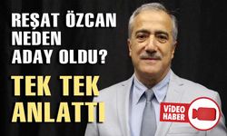 REŞAT ÖZCAN NEDEN ADAY OLDU? İŞTE CEVABI