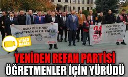 YENİDEN REFAH PARTİLİLER 24 KASIM’DA ÖĞRETMENLER İÇİN YÜRÜDÜ