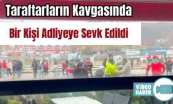 ORTALIĞIN SAVAŞ ALANINA DÖNDÜĞÜ TARAFTARLARIN KAVGASINDA 1 ŞÜPHELİ ADLİYEYE SEVK EDİLDİ