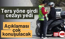 TERS YÖN DENETİMİNDE 34 BİN LİRA CEZA: "HAK EDENİN CEZASI KESİLECEK TABİİ Kİ"