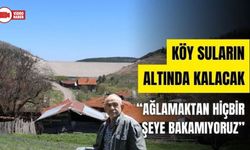 KÖY, BARAJ SULARININ ALTINDA KALACAK