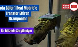 ARDA GÜLER'İ, REAL MADRİD'E TRANSFER ETTİREN KRAMPONLAR BU MÜZEDE