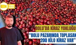 BOLU’DA KİRAZ YOKLUĞU: “BOLU PAZARINDA TOPLASAN 200 KİLO KİRAZ VAR”