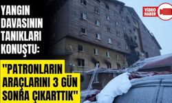 YANGIN DAVASININ TANIKLARI MAHKEMEDE KONUŞTU: "Patronların araçlarını 3 gün sonra çıkarttık"