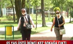 65 YAŞ ÜSTÜ İKİNCİ KEZ SOKAĞA ÇIKTI