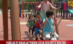 PARKLAR VE SOKAKLAR YENİDEN ÇOCUK SESLERİYLE ŞENLENDİ