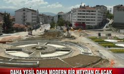 DAHA YEŞİL DAHA MODERN BİR MEYDAN OLACAK