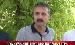 DOĞANAY'DAN BELEDİYE BAŞKANI ÖZCAN'A TEPKİ