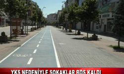 YKS NEDENİYLE SOKAKLAR BOŞ KALDI