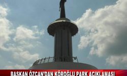 BAŞKAN ÖZCAN’DAN KÖROĞLU PARK AÇIKLAMASI