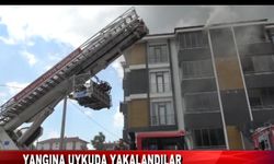 YANGINA UYKUDA YAKALANDILAR
