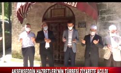 AKŞEMSEDDİN HAZRETLERİ'NİN TÜRBESİ ZİYARETE AÇILDI
