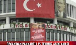 ÖZCAN'DAN PANKARTLI 15 TEMMUZ AÇIKLAMASI