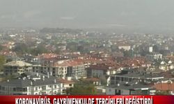 KORONAVİRÜS, GAYRİMENKULDE TERCİHLERİ DEĞİŞTİRDİ