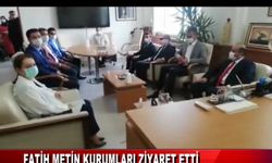 FATİH METİN KURUMLARI ZİYARET ETTİ