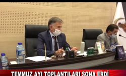 TEMMUZ AYI TOPLANTILARI SONA ERDİ