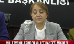 MİLLEVEKİLLERİNDEN MİLLET BAHÇESİ MÜJDESİ