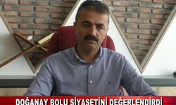 DOĞANAY BOLU SİYASETİNİ DEĞERLENDİRDİ