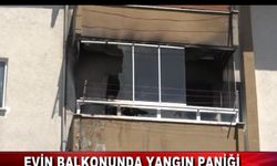 EVİN BALKONUNDA YANGIN PANİĞİ