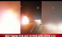ARAÇ YANGINI UZUN ARAÇ KUYRUKLARINA NEDEN OLDU