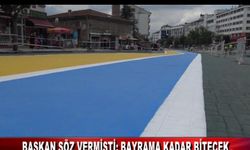 BAŞKAN SÖZ VERMİŞTİ BAYRAMA KADAR BİTECEK