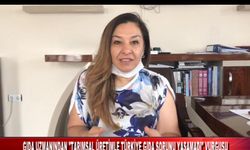 GIDA UZMANINDAN "TARIMSAL ÜRETİMLE TÜRKİYE SALGINDA GIDA SORUNU YAŞAMADI" VURGUSU