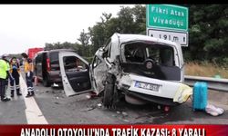 ANADOLU OTOYOLU'NDA TRAFİK KAZASI: 8 YARALI