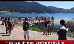 "TABİATIN KALBİ" TATİLCİLERİN UĞRAK NOKTASI OLDU