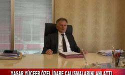 YAŞAR YÜCEER ÖZEL İDARE ÇALIŞMALARINI ANLATTI