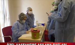ÖZEL HASTANEDE’DE AŞILAMA BAŞLADI