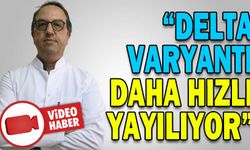 “DELTA VARYANTI, İNGİLTERE VARYANTINA GÖRE 18 KAT DAHA HIZLI YAYILIYOR”