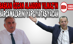 ÖZCAN, YILMAZ’IN HARCAMALARINI YARGIYA TAŞIYACAK