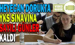 HEYECAN DORUKTA, YKS SINAVINA SAYILI GÜNLER KALDI