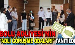 BOLU ADLİYESİ’NİN “ADLİ GÖRÜŞME ODALARI” TANITILDI