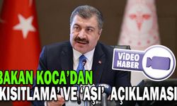 BAKAN KOCA’DAN ‘KISITLAMA’ VE ‘AŞI’  AÇIKLAMASI