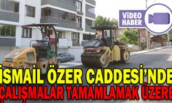 İSMAİL ÖZER CADDESİ’NDE ÇALIŞMALAR TAMAMLAMAK ÜZERE