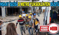 İNŞAAT İŞÇİSİ 5 METRE YÜKSEKLİKTEN DÜŞTÜ